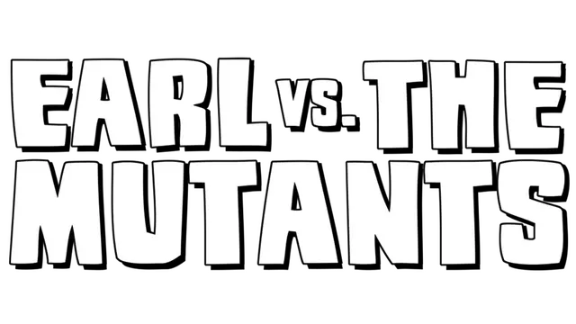 Earl vs. the Mutants
